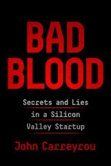John Carreyrou: Bad Blood: Secrets and Lies in a Silicon Valley Startup