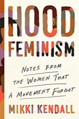 Mikki Kendall: Hood Feminism: Notes from the Women That a Movement Forgot